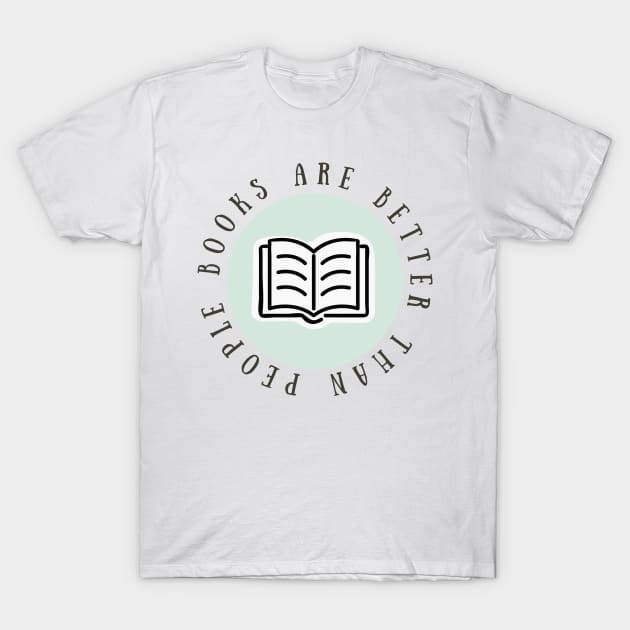 "Books are better than people" Pastel Green T-Shirt by broadwaygurl18